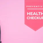 The Role of Preventive Health Checkups in Long-Term Wellness